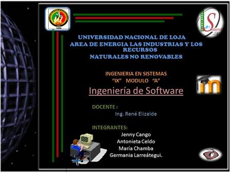UNIVERSIDAD NACIONAL DE LOJA AREA DE ENERGIA LAS INDUSTRIAS Y LOS RECURSOS NATURALES NO RENOVABLES INGENIERIA EN SISTEMAS “IX” MODULO “A” Ingeniería de.