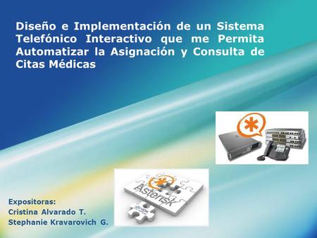 LOGO Diseño e Implementación de un Sistema Telefónico Interactivo que me Permita Automatizar la Asignación y Consulta de Citas Médicas Expositoras: Cristina.