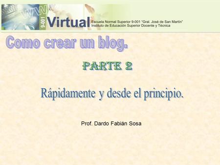 Prof. Dardo Fabián Sosa. Son aplicaciones que trabajan por sí solas y nos permiten agregar a nuestro blog elementos tales como videos, imágenes, textos,