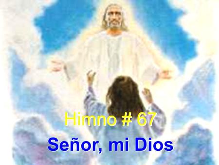 Himno # 67 Señor, mi Dios.
