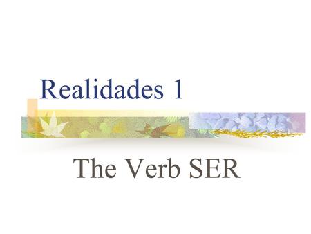 Realidades 1 The Verb SER TO BE (In English) Iam Youare He Sheis It Weare Theyare.