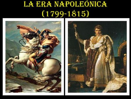 LA ERA NAPOLEÓNICA (1799-1815).