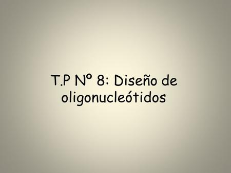 T.P Nº 8: Diseño de oligonucleótidos