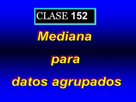 CLASE 152 Mediana para datos agrupados.