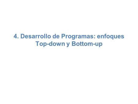 4. Desarrollo de Programas: enfoques Top-down y Bottom-up