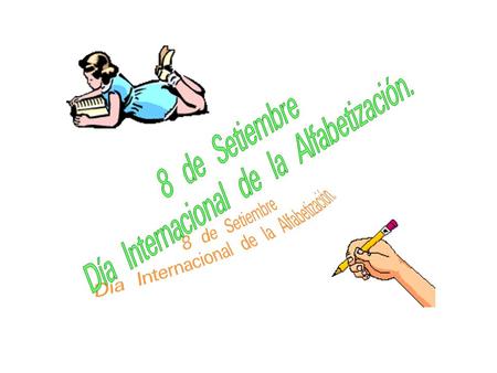 ¿Desde cuándo se conmemora? Desde 1967, todos los 8 de setiembre de cada año se conmemora el día Internacional de la Alfabetización.