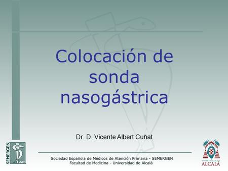 Colocación de sonda nasogástrica Dr. D. Vicente Albert Cuñat