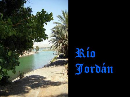 Río Jordán Si el azul del cielo fuera pista de ida y vuelta y sin peaje yo en libertad volaría por encima del histórico bíblico río Jordán.