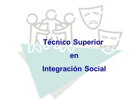 Técnico Superior en Integración Social.