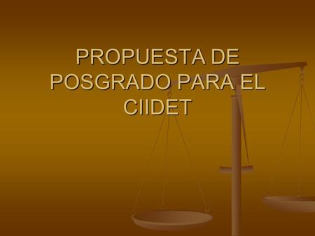 PROPUESTA DE POSGRADO PARA EL CIIDET. PREMISAS BÁSICAS Los programas de posgrado están conformados por grupos de investigación. Los programas de posgrado.