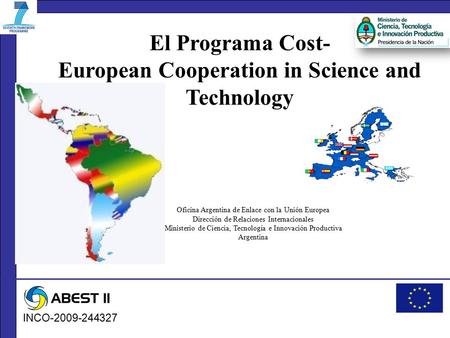 El Programa Cost- European Cooperation in Science and Technology Oficina Argentina de Enlace con la Unión Europea Dirección de Relaciones Internacionales.