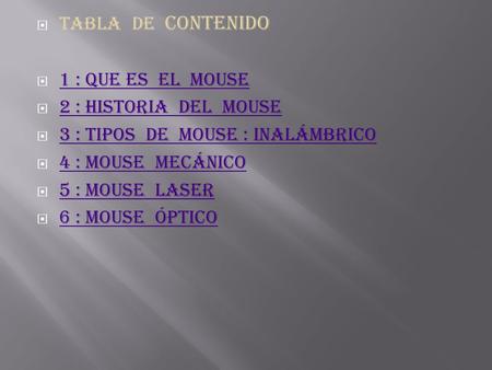 Tabla  de  contenido 1 : que es  el  mouse 2 : historia  del  mouse