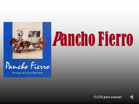 Pancho Fierro CLICK para avanzar.