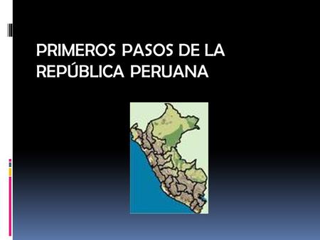 PRIMEROS PASOS DE LA REPÚBLICA PERUANA