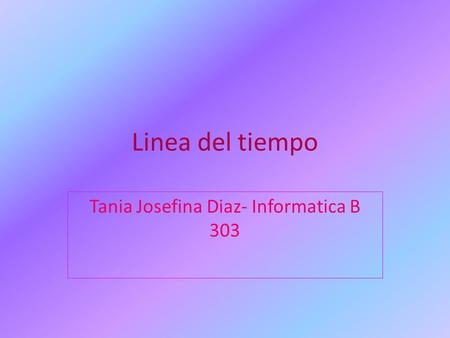Tania Josefina Diaz- Informatica B 303