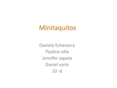 Minitaquitos Daniela Echeverry Paulina villa Jennifer zapata Daniel sorio 10 -d.