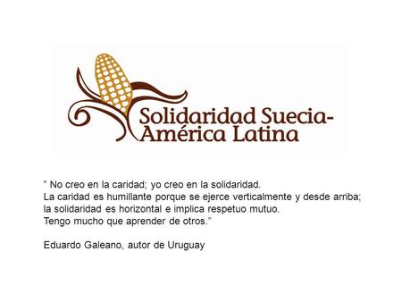” No creo en la caridad; yo creo en la solidaridad.
