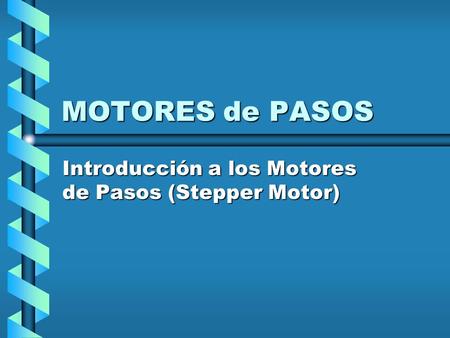 MOTORES de PASOS Introducción a los Motores de Pasos (Stepper Motor)