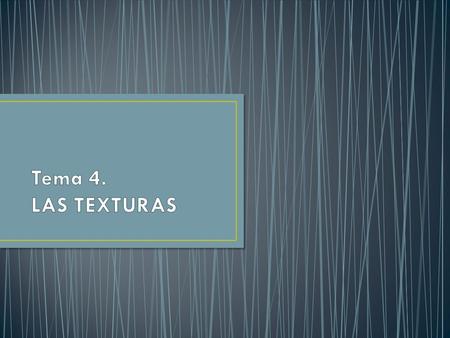 Tema 4. LAS TEXTURAS.