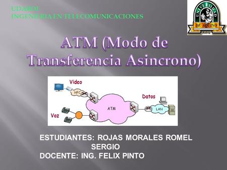 ESTUDIANTES: ROJAS MORALES ROMEL SERGIO DOCENTE: ING. FELIX PINTO UDABOL INGENIERIA EN TELECOMUNICACIONES.