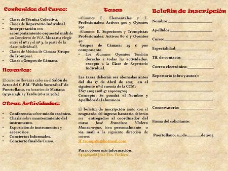 Contenidos del Curso: Clases de Técnica Colectiva. Clases de Repertorio Individual. Interpretación con acompañamiento orquestal midi de un Concierto de.