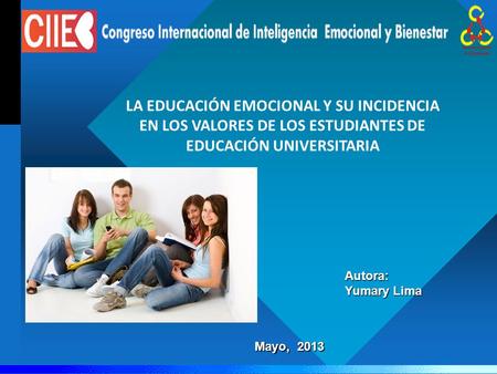 Autora: Yumary Lima Mayo, 2013 Mayo, 2013 LA EDUCACIÓN EMOCIONAL Y SU INCIDENCIA EN LOS VALORES DE LOS ESTUDIANTES DE EDUCACIÓN UNIVERSITARIA.