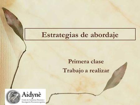 Estrategias de abordaje Primera clase Trabajo a realizar.
