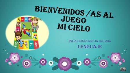 Bienvenidos /as al juego mi cielo