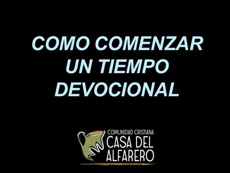 COMO COMENZAR UN TIEMPO DEVOCIONAL