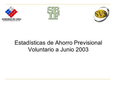 Estadísticas de Ahorro Previsional Voluntario a Junio 2003.