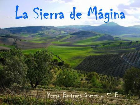 La Sierra de Mágina Yenay Buitrago Gómez – 5º B. Localización La Sierra de Mágina se encuentra en el sur de la provincia de Jaén, 30 Km al este de la.