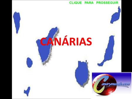 CANÁRIAS CLIQUE PARA PROSSEGUIR.