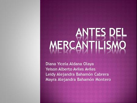Diana Yicela Aldana Olaya Yeison Alberto Aviles Aviles Leidy Alejandra Bahamón Cabrera Mayra Alejandra Bahamón Montero.