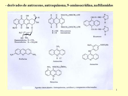 - derivados de antraceno, antraquinona, 9-aminoacridina, naftilamidas