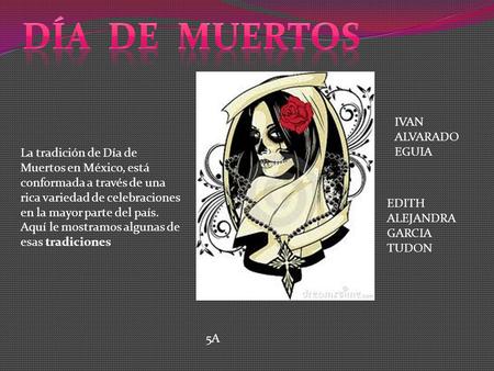 La tradición de Día de Muertos en México, está conformada a través de una rica variedad de celebraciones en la mayor parte del país. Aquí le mostramos.