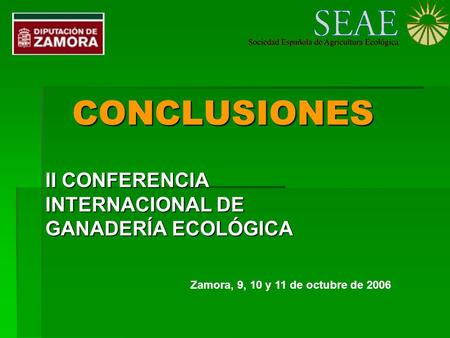 CONCLUSIONES II CONFERENCIA INTERNACIONAL DE GANADERÍA ECOLÓGICA Zamora, 9, 10 y 11 de octubre de 2006.