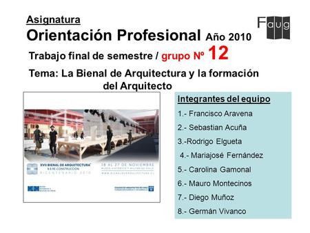 Asignatura Orientación Profesional Año 2010 Integrantes del equipo 1.- Francisco Aravena 2.- Sebastian Acuña 3.-Rodrigo Elgueta 4.- Mariajosé Fernández.