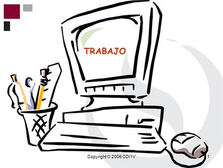 TRABAJO Copyright © 2006 CDI1V.