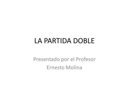 Presentado por el Profesor Ernesto Molina