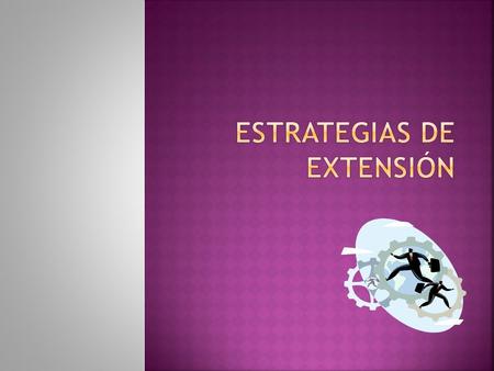  Productos que alcanzan la etapa de saturación de su ciclo de vida Implementar estrategias de extensión para prolongar las vtas  Se refiere a extender.