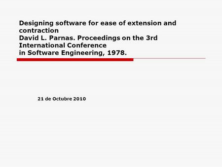 Designing software for ease of extension and contraction David L. Parnas. Proceedings on the 3rd International Conference in Software Engineering, 1978.