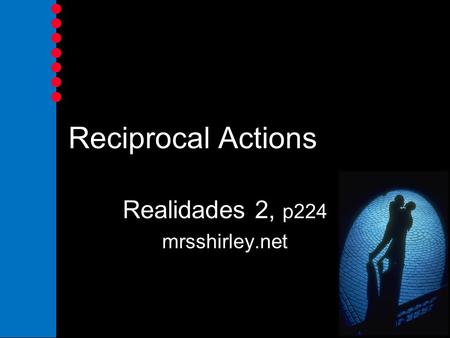 Reciprocal Actions Realidades 2, p224 mrsshirley.net.