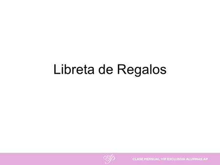 Libreta de Regalos. Ideas… Para mejorar la imagen Para mejorar la calidad de vida (hogar, viajes) Para entretener Para el trabajo o la profesión Para.