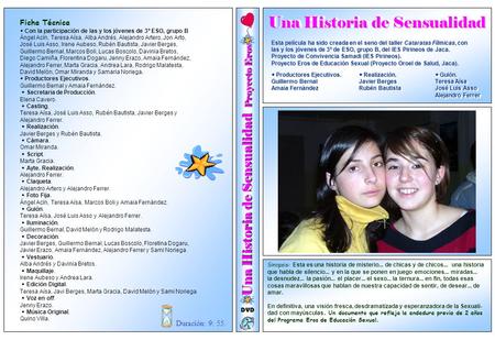 Una Historia de Sensualidad Proyecto Eros Sinopsis: Esta es una historia de misterio... de chicas y de chicos... una historia que habla de silencio...
