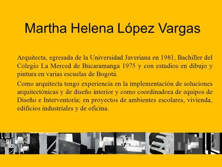 Arquitecta, egresada de la Universidad Javeriana en 1981, Bachiller del Colegio La Merced de Bucaramanga 1975 y con estudios en dibujo y pintura en varias.
