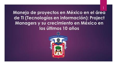 Manejo de proyectos en México en el área de TI (Tecnologías en información): Project Managers y su crecimiento en México en los últimos 10 años.