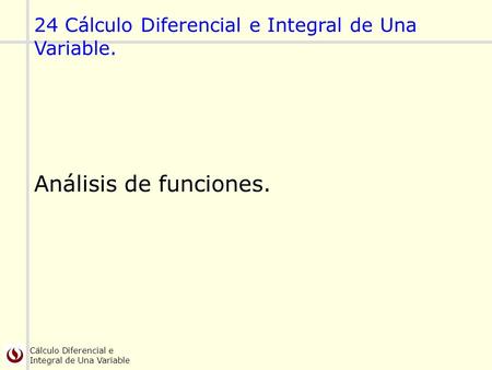 24 Cálculo Diferencial e Integral de Una Variable.