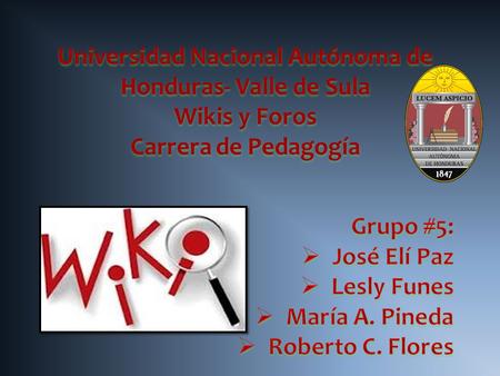 Universidad Nacional Autónoma de Honduras- Valle de Sula Wikis y Foros Carrera de Pedagogía.
