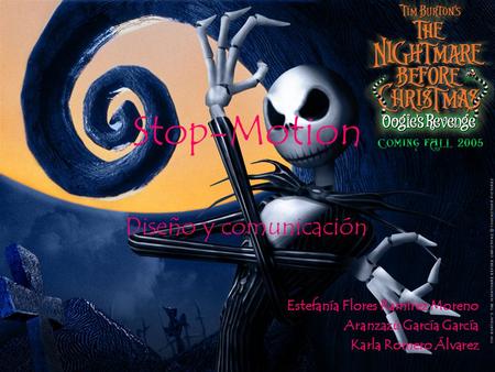 Stop-Motion Diseño y comunicación Estefanía Flores Ramírez Moreno Aranzazú García García Karla Romero Álvarez.