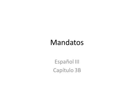Mandatos Español III Capítulo 3B.